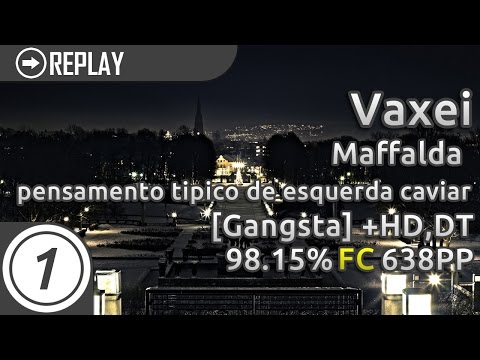 Vaxei | Maffalda - pensamento tipico de esquerda caviar [Gangsta] +HD,DT | 98.15% 638pp