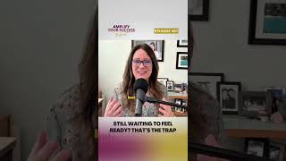 Still Waiting to Feel Ready? That’s the Trap