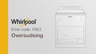 Whirlpool Washer Error Code F0E2 — Oversudsing