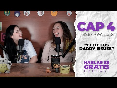 "El de los Daddy Issues" (Hablar Es Gratis - Podcast ) CAP4 TEMP 2