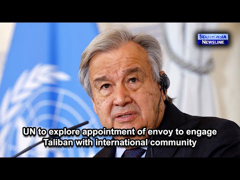 UN to explore appointment of envoy to engage Taliban with international community