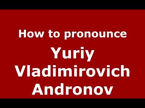 How to pronounce Yuriy Vladimirovich Andronov (Russian/Russia) - PronounceNames.com