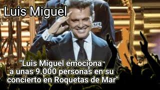 💖 Luis Miguel Emociona a unas 9000 personas en su concierto en Roquetas de Mar, Con paloma Cuevas