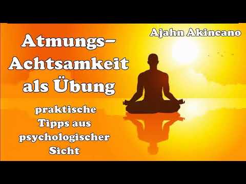 Atmungsachtsamkeit als Übung ( praktische Tipps aus psychologischer Sicht ) - Ajahn Akincano