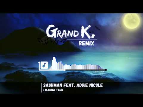 SashMan Feat. Addie Nicole - I Wanna Talk (Grand K. Remix)