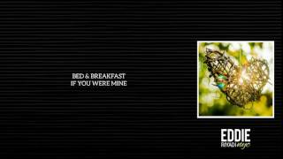 BED &amp; BREAKFAST - IF YOU WERE MINE