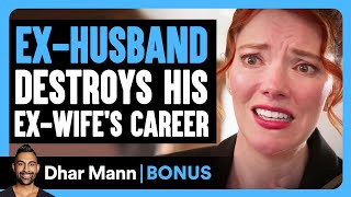 EX-HUSBAND DESTROYS His Ex-Wife's CAREER | Dhar Mann Bonus!