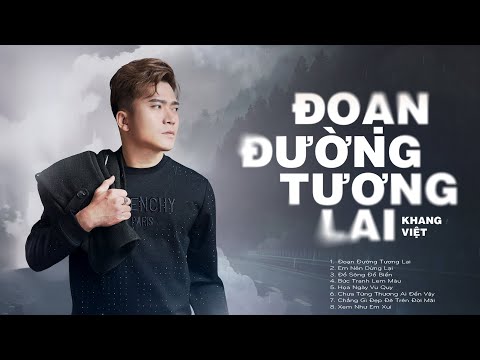 Đoạn Đường Tương Lai - Khang Việt | Liên Khúc Nhạc Trẻ Tuyển Chọn Hay Nhất Của Khang Việt 2025