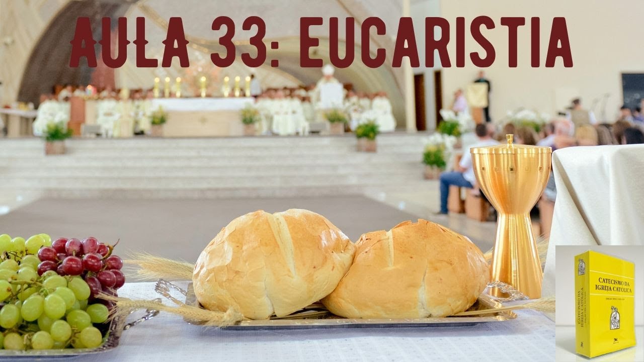 AULA 33: SACRAMENTO DA EUCARISTIA