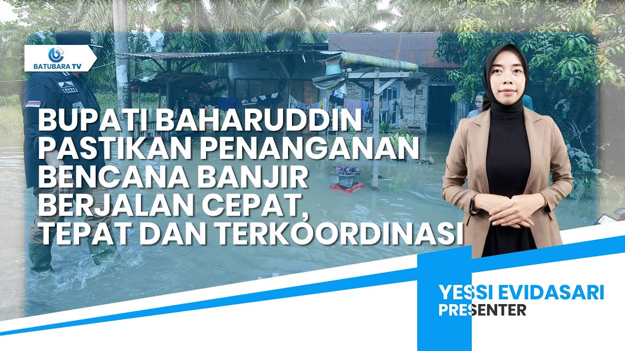 BUPATI BAHARUDDIN PASTIKAN PENANGANAN BENCANA BANJIR BERJALAN CEPAT, TEPAT DAN TERKOORDINASI