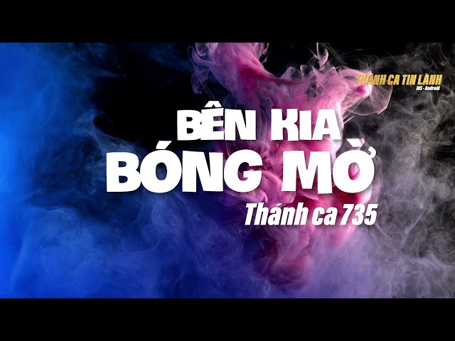 THÁNH CA 735 | BÊN KIA BÓNG MỜ | KARAOKE THÁNH CA TIN LÀNH
