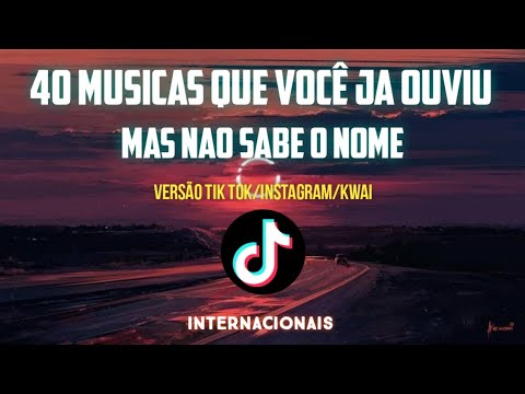 40 MÚSICAS QUE VOCÊ JÁ OUVIU MAS NÃO SABE O NOME | Versão Tik Tok/Instagram/Kwai Internacionais 2022