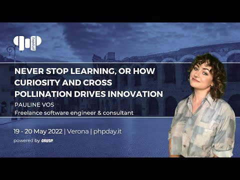 Never stop learning - curiosity and cross pollination drives innovation | Pauline Vos | phpday 2022