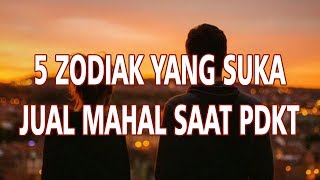 5 Zodiak yang Suka Jual Mahal saat PDKT