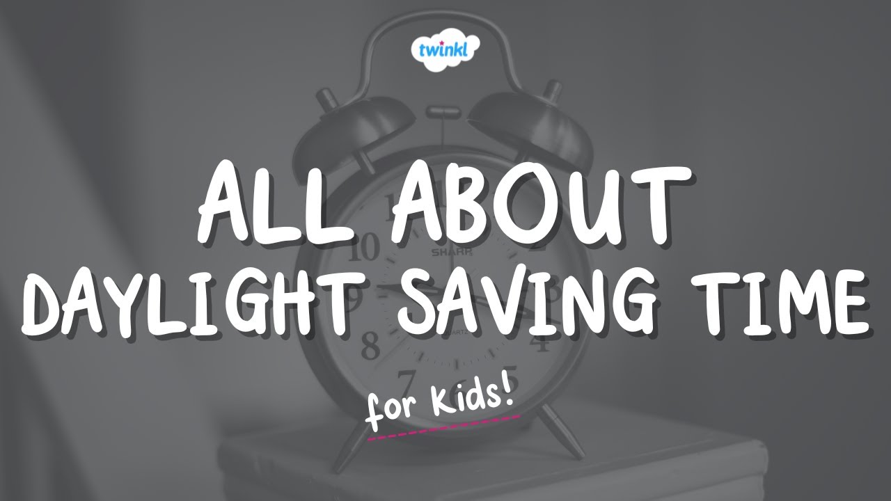 ⏰🌞 Daylight Saving Time for Kids | 9 March | How Does Daylight Saving Time Work? | Twinkl USA