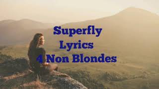 Superfly |Lyrics| - 4 Non Blondes