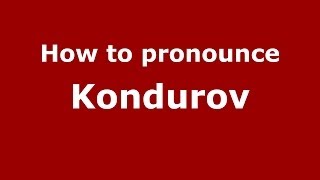 How to pronounce Kondurov
