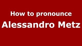 How to pronounce Alessandro Metz