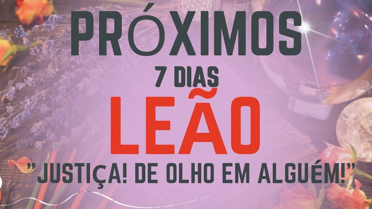 ♌️LEÃO🌹VEM PARA OS PRÓXIMOS 7 DIAS! "JUSTIÇA! DE OLHO EM ALGUÉM!"
