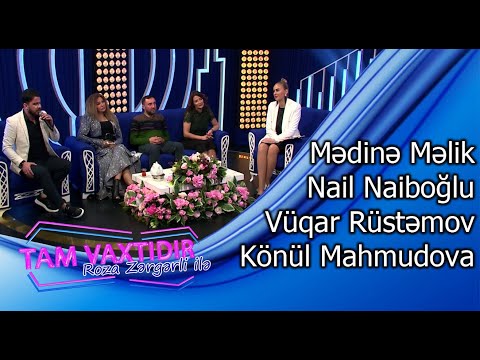Tam vaxtidir #106 - Medine Melik, Nail Naiboglu, Vuqar Rustemov, Konul Mahmudova