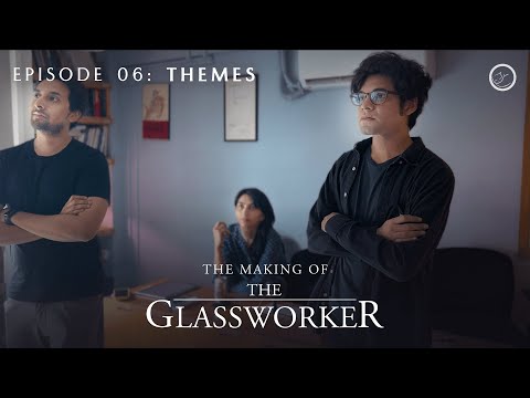 The Making of The Glassworker | Episode 06: Themes