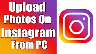 How To Upload Photos On Instagram From PC | Post Instagram Pictures & Videos From Computer (Desktop)