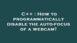 Download the video "C++ : How to programmatically disable the auto-focus of a webcam?"