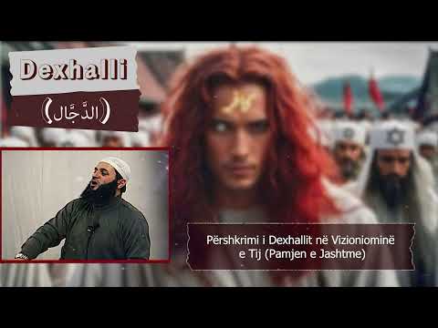 Përshkrimi i Dexhallit në vizioniominë e tij - Pamjen e jashtme