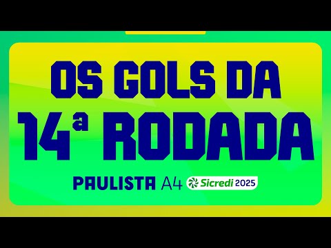 GOLS DA RODADA | 14ª RODADA | PAULISTA A4 SICREDI 2025