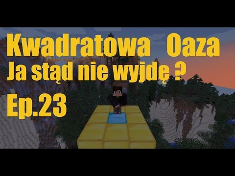 Kwadratowa Oaza ep 23 Ja stąd nie wyjdę? (minecraft)