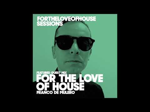 For The Love Of House Sessions 070 - Guest mix Franco De Mulero
