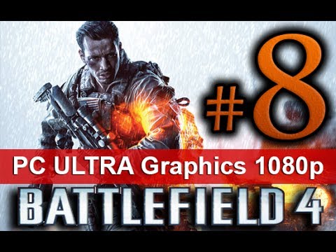 Battlefield 4 Walkthrough Part 8 [1080 HD ULTRA Graphics PC] - No Commentary