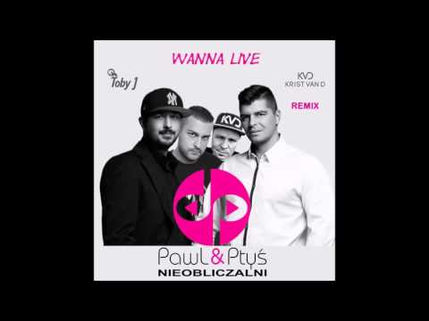 NIEOBLICZALNI PawL & Ptyś feat. Toby J - Wanna live (Krist Van D Remix)