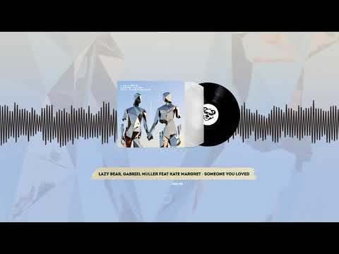 Lazy Bear, Gabriel Muller feat. Kate Margret - Someone You Loved (Radio Edit)