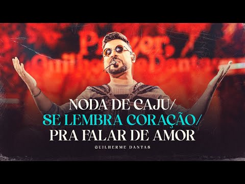Guilherme Dantas - Noda De Caju/ Se Lembra Coração/ Pra Falar De Amor (DVD Prazer, Guilherme Dantas)