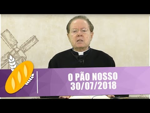 O Pão Nosso - 30/07/18