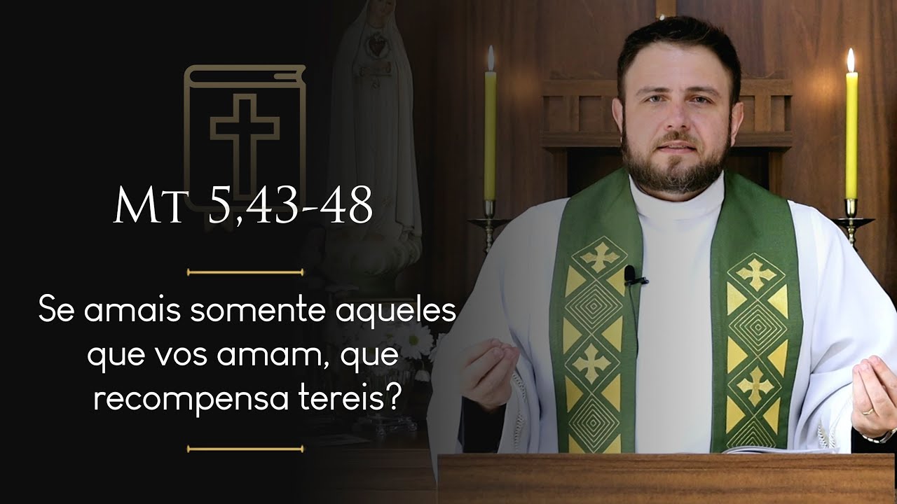 Homilia Diária | Terça-feira - 11ª Semana do Tempo Comum (Mt 5,43-48)