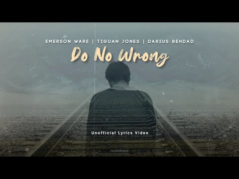 DO NO WRONG - E. WARE, T. JONES & D. BEHDAD (LYRICS)