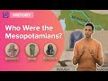 Who Were The Mesopotamians Class 6 History Learn With BYJU S