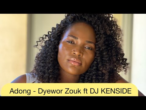 Adong - Dyewor Zouk ft Kenside