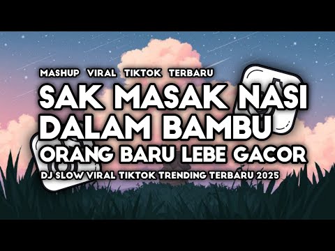 DJ ORANG BARU LEBE GACOR - SAK MASAK NASI DALAM BAMBU SELOW VIRAL TIKTOK TERBARU 2025 FULL SONG