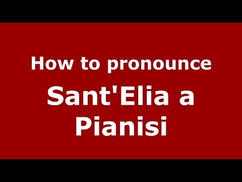 How to pronounce Sant'Elia a Pianisi (Italian/Italy) - PronounceNames.com