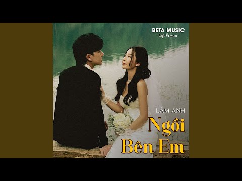 Ngồi Bên Em (Lofi)