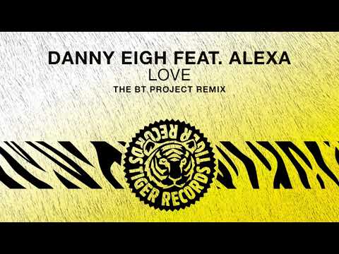 Danny Eigh feat. Alexa - Love (The BT Project Remix)