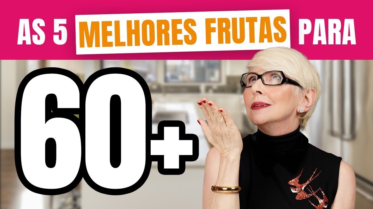 AS 5 MELHORES FRUTAS PARA 60 +