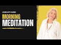 Louise Hay's Guided Morning Meditation for Positivity :Rise and Shine