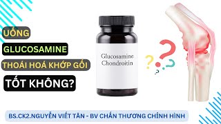 Glucosamine có tốt cho thoái hóa khớp gối không? Khớp Việt Official
