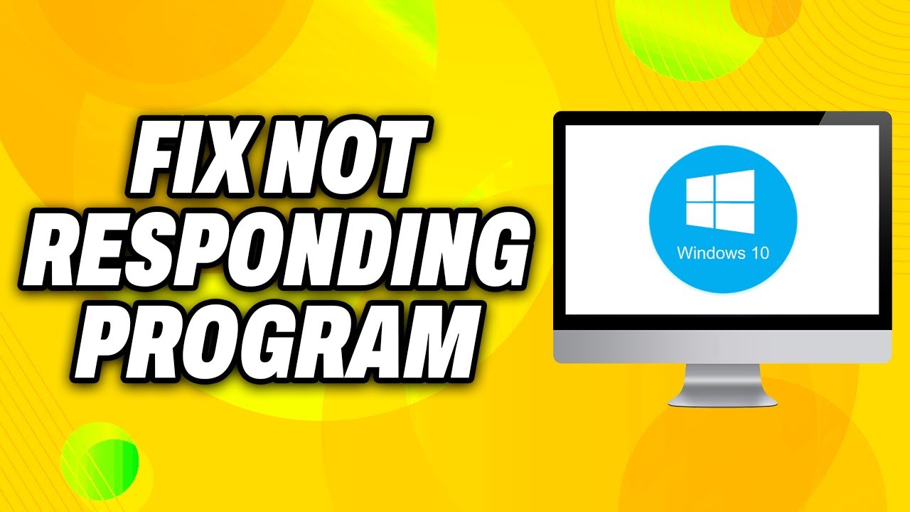 How To Fix Not Responding Program on Windows 10 - Quick Fix