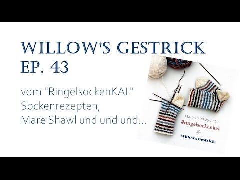 Willow's Gestrick Ep. 43 -vom Ringelsockenkal, Mare-Tuch und und und...-