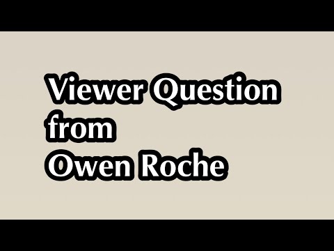 Viewer Question 7 (from Owen Roche)